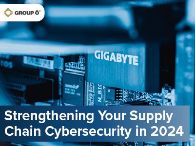 Strengthening Your Supply Chain Cybersecurity for 2024 | Group O