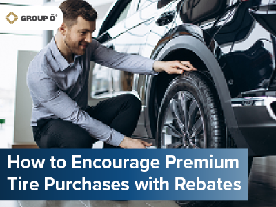 How to Encourage Premium Tire Purchases with Rebates | Group O